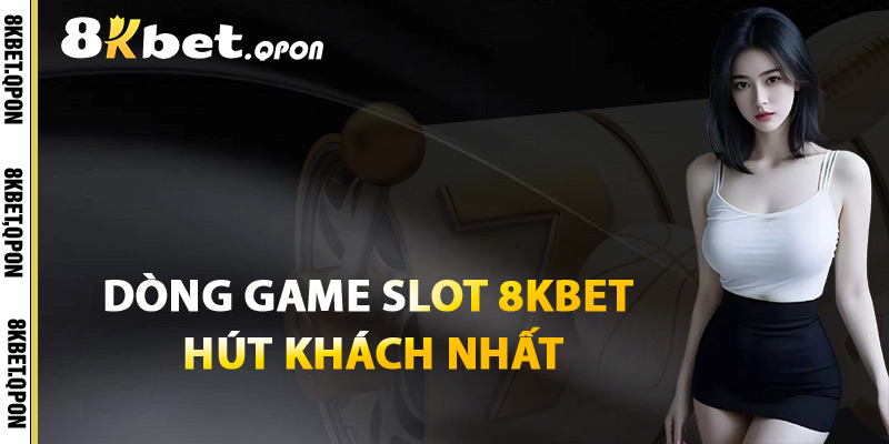 Dòng Game Slot 8Kbet Hút Khách Nhất