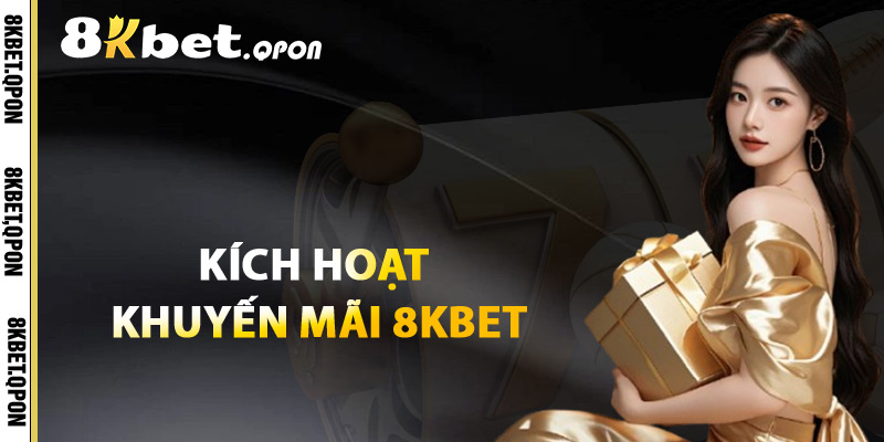 Kích Hoạt Khuyến Mãi 8Kbet
